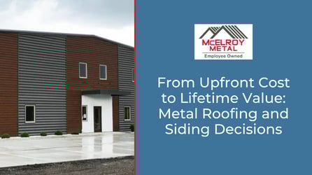 From Upfront Cost to Lifetime Value: Metal Roofing and Siding Decisions