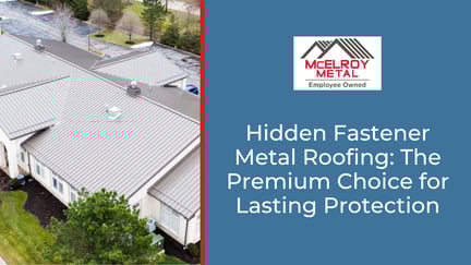 Hidden Fastener Metal Roofing: The Premium Choice for Lasting Protection
