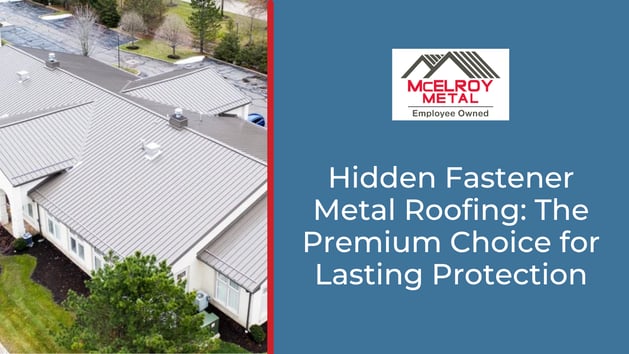 Hidden Fastener Metal Roofing: The Premium Choice for Lasting Protection