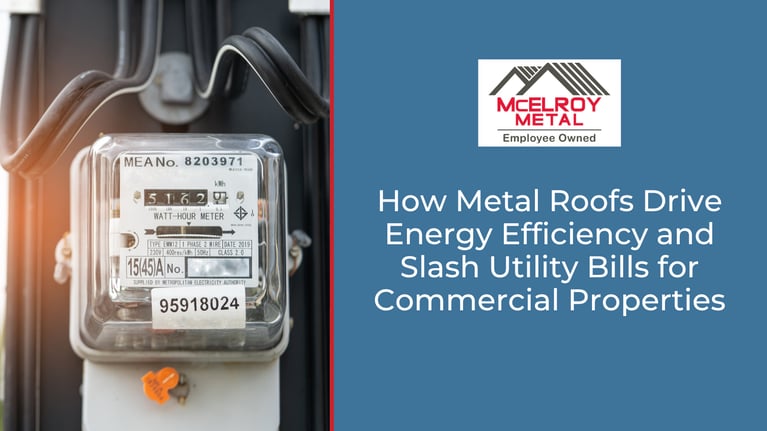 How Metal Roofs Drive Energy Efficiency and Slash Utility Bills for Commercial Properties