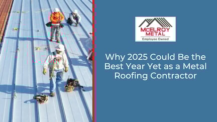 Why 2025 Could Be the Best Year Yet as a Metal Roofing Contractor