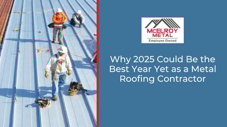 Why 2025 Could Be the Best Year Yet as a Metal Roofing Contractor