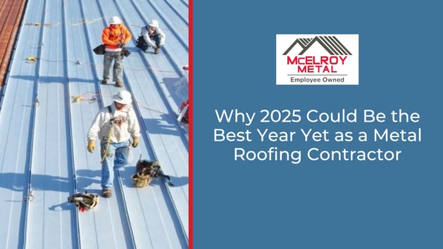 Why 2025 Could Be the Best Year Yet as a Metal Roofing Contractor