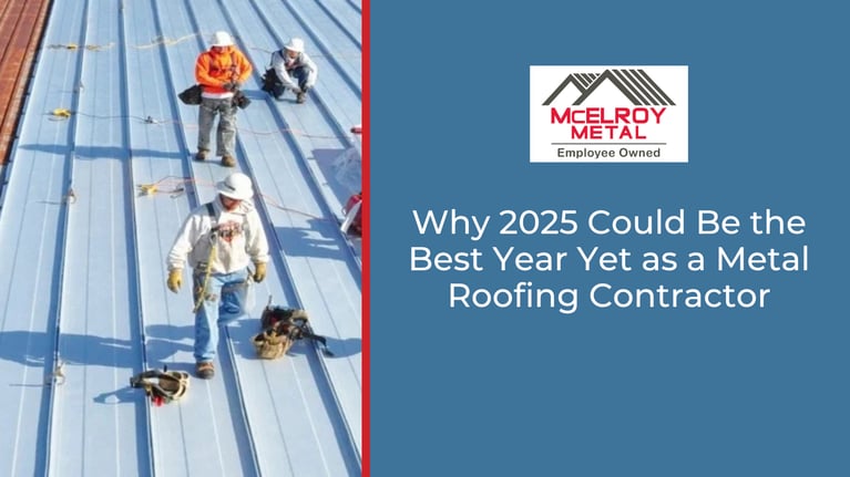 Why 2025 Could Be the Best Year Yet as a Metal Roofing Contractor