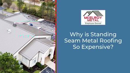 Why is Standing Seam Metal Roofing So Expensive?